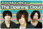 スペシャルインタビュー The Opening Cloud 