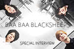 スペシャルインタビュー BAA BAA BLACKSHEEPS 